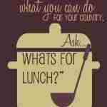 Ask not what your country can do for you, ask.... What's for Lunch?