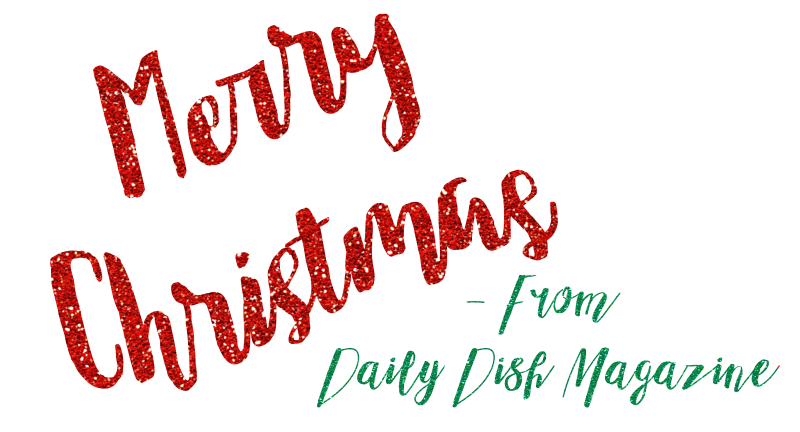 Merry Christmas From Daily Dish Magazine!